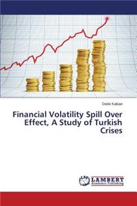 Financial Volatility Spill Over Effect, A Study of Turkish Crises