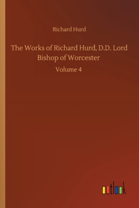 Works of Richard Hurd, D.D. Lord Bishop of Worcester: Volume 4