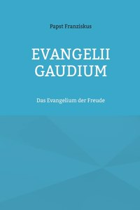 Evangelii Gaudium: Das Evangelium der Freude