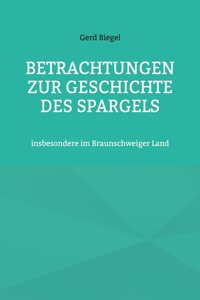Betrachtungen zur Geschichte des Spargels: insbesondere im Braunschweiger Land