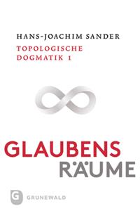 Glaubensraume - Topologische Dogmatike - Topologische