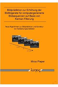 Bildpradiktion Zur Erhohung Der Bildfolgerate Fur Computergenerierte Bildsequenzen Auf Basis Von Kalman Filterung