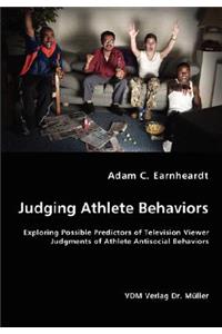 Judging Athlete Behaviors - Exploring Possible Predictors of Television Viewer Judgments of Athlete Antisocial Behaviors