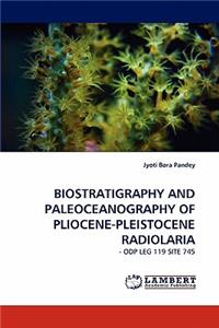 Biostratigraphy and Paleoceanography of Pliocene-Pleistocene Radiolaria
