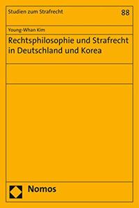 Rechtsphilosophie Und Strafrecht in Deutschland Und Korea