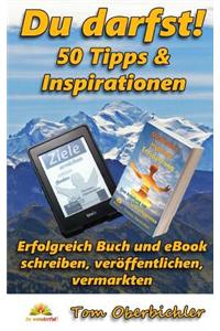 Du Darfst! 50 Tipps & Inspirationen: Erfolgreich Buch Und eBook Schreiben, Veroffentlichen, Vermarkten