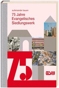 75 Jahre Evangelisches Siedlungswerk: aufeinander bauen