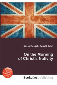 On the Morning of Christ's Nativity