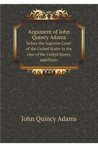 Argument of John Quincy Adams Before the Supreme Court of the United States in the Case of the United States, Appellants