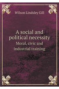 A Social and Political Necessity Moral, Civic and Industrial Training