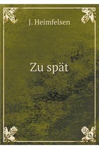 Zu Spät