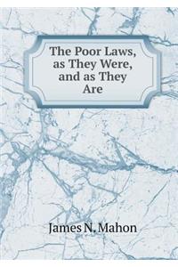 The Poor Laws, as They Were, and as They Are