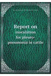 Report on inoculation for pleuro-pneumonia in cattle
