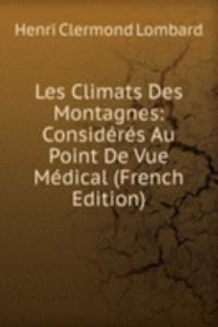 Les Climats Des Montagnes: Consideres Au Point De Vue Medical (French Edition)