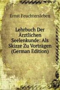 Lehrbuch Der Arztlichen Seelenkunde: Als Skizze Zu Vortragen (German Edition)