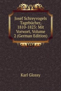 Josef Schreyvogels Tagebucher, 1810-1823: Mit Vorwort, Volume 2 (German Edition)