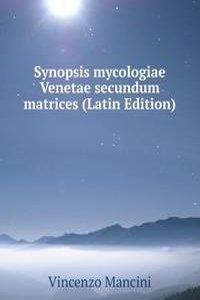 Synopsis mycologiae Venetae secundum matrices (Latin Edition)
