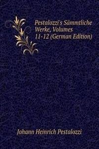 Pestalozzi's Sammtliche Werke, Volumes 11-12 (German Edition)