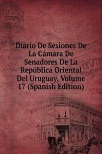 Diario De Sesiones De La Camara De Senadores De La Republica Oriental Del Uruguay, Volume 17 (Spanish Edition)