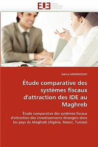 �tude Comparative Des Syst�mes Fiscaux d'Attraction Des Ide Au Maghreb