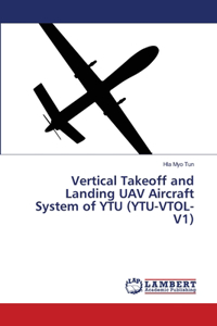 Vertical Takeoff and Landing UAV Aircraft System of YTU (YTU-VTOL-V1)