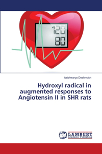 Hydroxyl radical in augmented responses to Angiotensin II in SHR rats