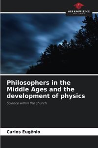 Philosophers in the Middle Ages and the development of physics