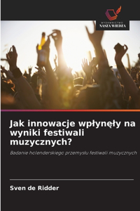 Jak innowacje wplynęly na wyniki festiwali muzycznych?