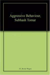 Aggressive Behaviour, Subhash Tomar