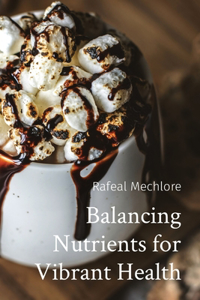 Balancing Nutrients for Vibrant Health