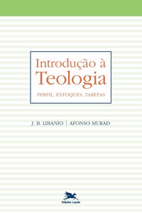Introdução à teologia - Perfil, enfoques, tarefas
