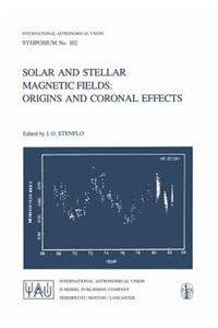 Solar and Stellar Magnetic Fields: Origins and Coronal Effects