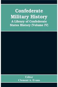 Confederate military history; a library of Confederate States history (Volume IV)