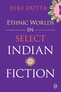 Ethnic Worlds in Select Indian Fiction