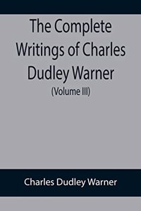 Complete Writings of Charles Dudley Warner (Volume III)