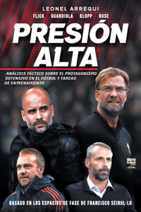 Presion alta: Análisis Táctico Sobre El Protagonismo Defensivo En El Fútbol Y Tareas de Entrenamiento