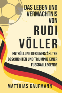 Leben und Vermächtnis von Rudi Völler