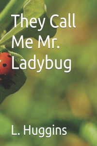 They Call Me Mr. Ladybug