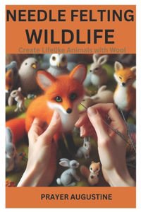 Needle Felting Wildlife