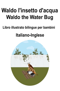 Italiano-Inglese Waldo l'insetto d'acqua / Waldo the Water Bug Libro illustrato bilingue per bambini