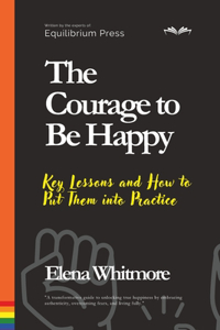 Courage to Be Happy: Key Lessons and How to Put Them into Practice