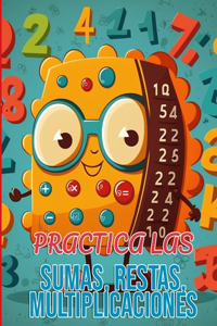 Practica las sumas, restas, multiplicaciones