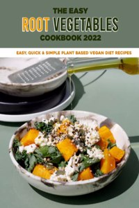 The Easy Root Vegetables Cookbook 2022