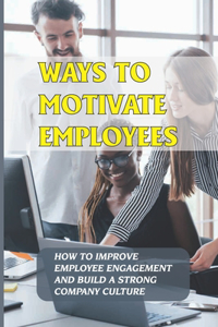 Ways To Motivate Employees