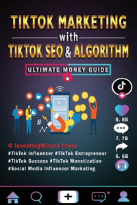 TikTok Marketing with TikTok SEO & Algorithm Ultimate Money Guide