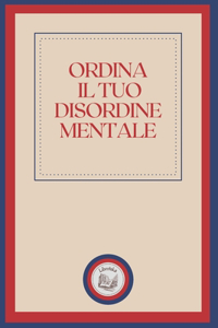 Ordina Il Tuo Disordine Mentale