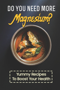 Do You Need More Magnesium?