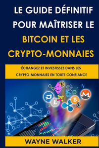 Guide définitif pour maîtriser le bitcoin et les crypto-monnaies