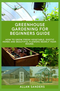 Greenhouse Gardening Guide For Beginners