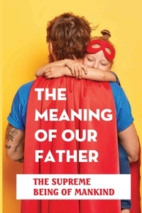 The Meaning Of Our Father